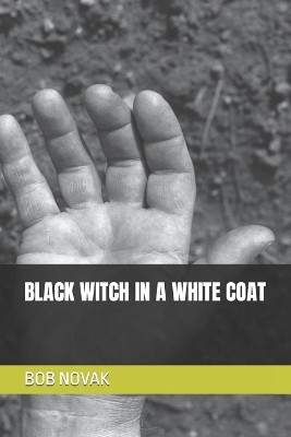 Black Witch in a White Coat by Bob Novak