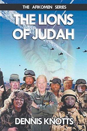 The Lions of Judah: Book Three of the Afikomen Series Dennis Knotts 9781681810942