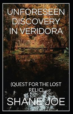 Unforeseen Discovery in Veridora by Shane Joe
