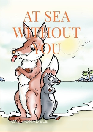 At Sea Without You (Illustrated) by Cash Onadele