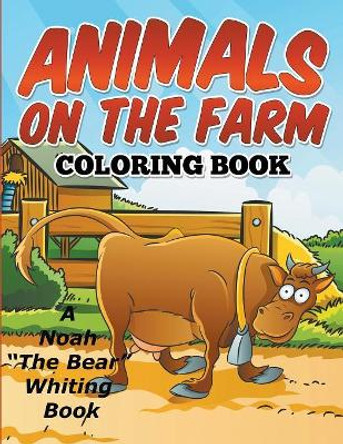 Animals On The Farm Coloring Book Noah the Bear Whiting 9781682120613