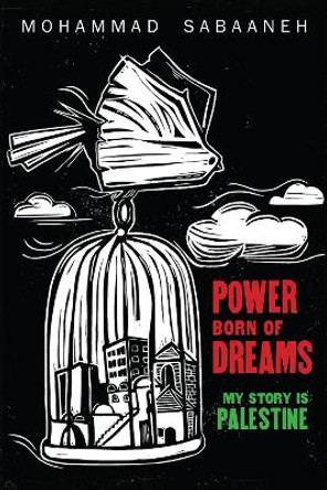 Power Born of Dreams: My Story is Palestine Mohammad Sabaaneh 9781951491147
