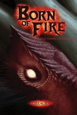 Born of Fire: The Dawn of Legend Dreagen Grim 9798869167033