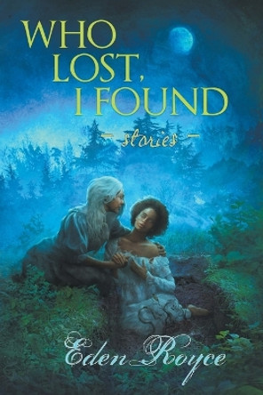 Who Lost, I Found: Stories Eden Royce 9781940372686