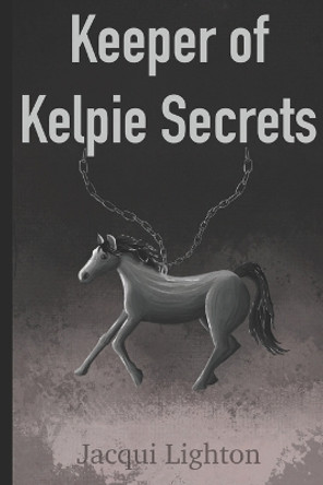 Keeper of Kelpie Secrets by Jacqui Lighton