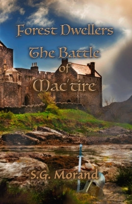 Forest Dwellers: The Battle of Mac'tire S G Morand 9798839102590