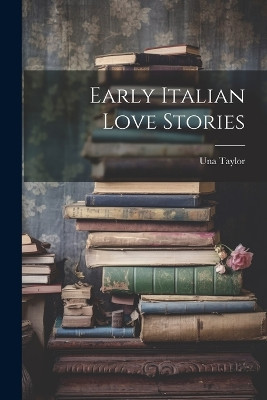 Early Italian Love Stories Una Taylor 9781021972330