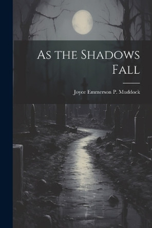 As the Shadows Fall Joyce Emmerson P Muddock 9781021363312 As the Shadows Fall Joyce Emmerson P Muddock 9781021363312