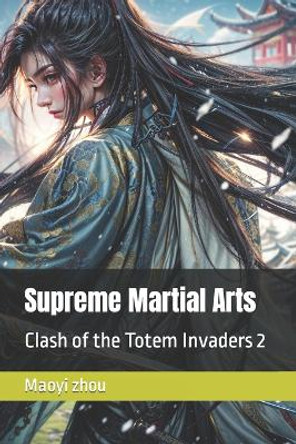 Supreme Martial Arts: Clash of the Totem Invaders 2 Maoyi Zhou 9798856868646