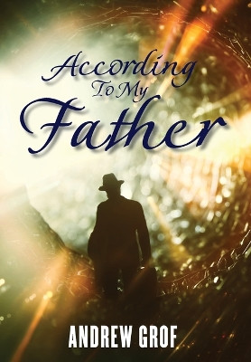 According To My Father Andrew Grof 9781962366175