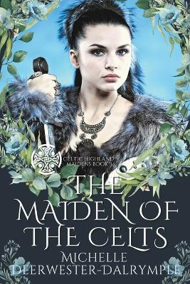 The Maiden of the Celts by Michelle Deerwester-Dalrymple