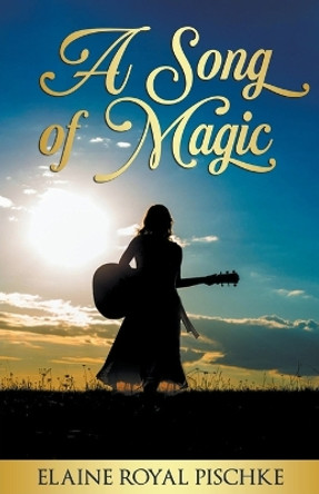 A Song of Magic by Elaine Royal Pischke