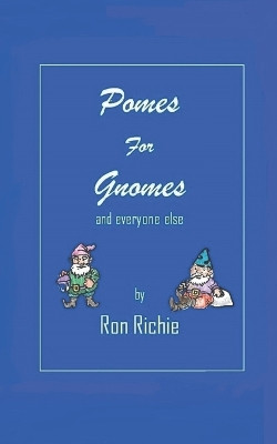 Pomes for Gnomes by Ron Richie