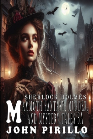 Sherlock Holmes, Mammoth Fantasy, Murder, and Mystery Tales 3a by John Pirillo