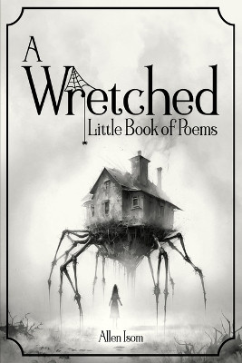 A Wretched Little Book of Poems: Remastered Allen Isom 9781735651927