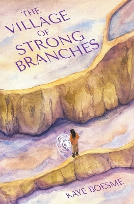 The Village of Strong Branches by Kaye Boesme