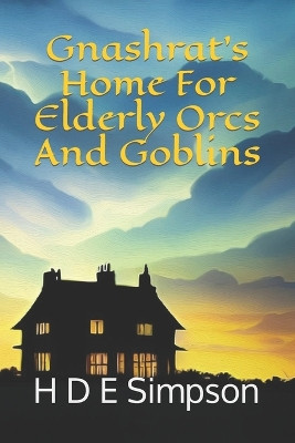 Gnashrat's Home For Elderly Orcs And Goblins by H D E Simpson