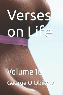 Verses on Life: Volume 10 George O Obikoya 9798389729315
