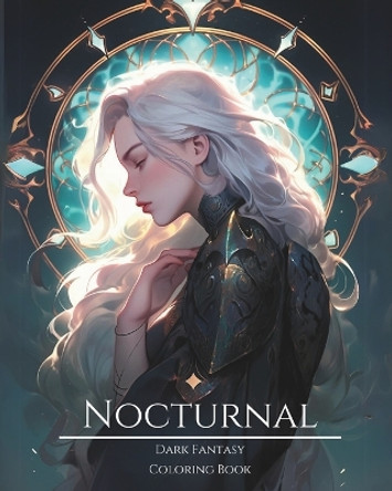Nocturnal- Dark Fantasy Coloring Book 2: Haunting Portraits of Mystic, Creepy, Enchanting and Gorgeous Women. Green Witches, Enigmatic Moon Childs, Ominous Fairies, Charming Demons, Divine Goddesses, Forest Spirits, Pixies and More For Teens and Ad