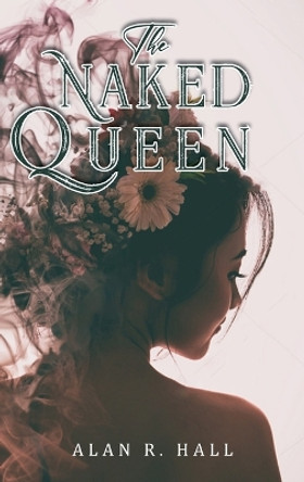 The Naked Queen: A Tangential Arthurian Legend Alan R Hall 9798890314482