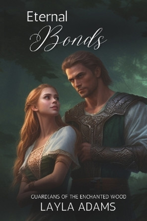 Eternal Bonds: Guardians of the Enchanted Wood Layla Adams 9798867268350