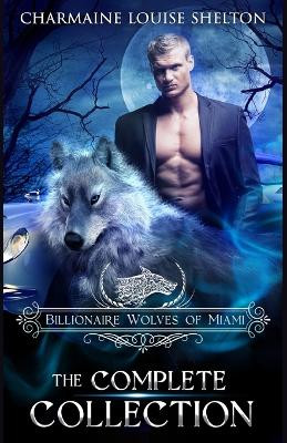 Billionaire Wolves of Miami - The Complete Collection by Charmaine Louise Shelton