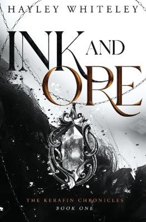 Ink and Ore: The Kerafin Chronicles, Book One Hayley Whiteley 9798989047604