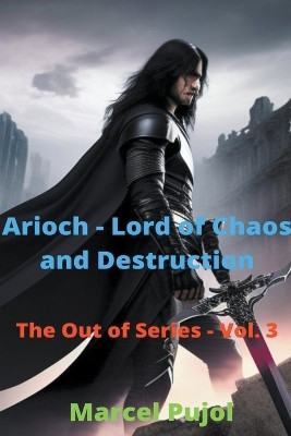 Arioch - Lord of Chaos and Destruction Marcel Pujol 9798223542186