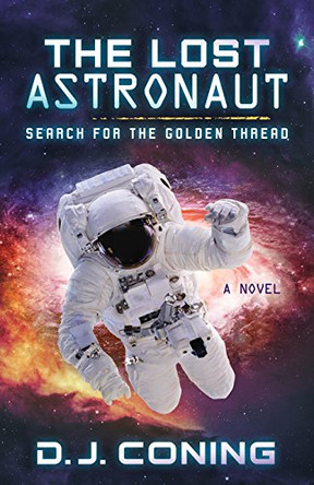 Lost Astronaut: Search for the Golden Thread D. J. Coning 9781683505471