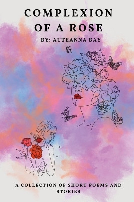 Complexion of a Rose by Auteanna Bay