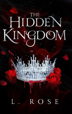 The Hidden Kingdom by L Rose