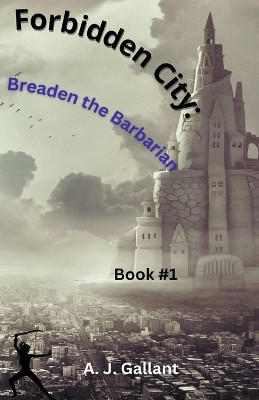 Forbidden City: Braeden the Barbarian A J Gallant 9798215195789