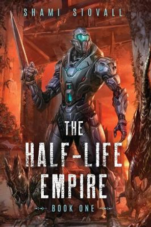 The Half-Life Empire by Shami Stovall