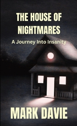 The House of Nightmares: A Journey Into Insanity Mark Davie 9781088039878