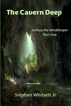 The Cavern Deep by Stephen Whitsett