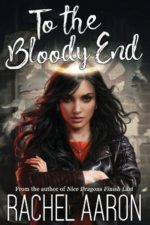 To the Bloody End by Rachel Aaron