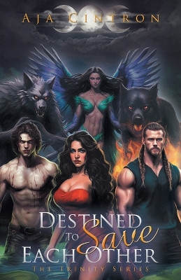 Destined To Save Each Other: The Trinity Series Aja Cintron 9798765245750
