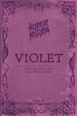 Horror Historia Violet: 31 Essential Faerie Tales and 4 Mystical Poems C S R Calloway 9781955382748