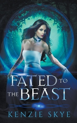 Fated to the Beast by Kenzie Skye