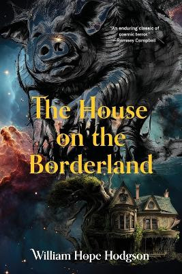 The House on the Borderland (Warbler Classics Annotated Edition) by William Hope Hodgson
