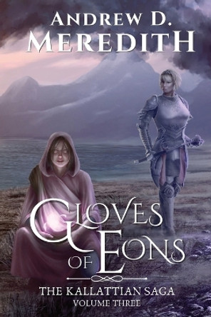 Gloves of Eons: Kallattian Saga, Volume Three Andrew D Meredith 9781088299883