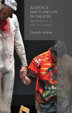 Audience Participation in Theatre: Aesthetics of the Invitation G. White 9781137354631