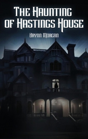 The Haunting of Hastings House Brynn Morgan 9798869021229