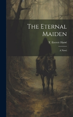 The Eternal Maiden T Everett Harre 9781020815331