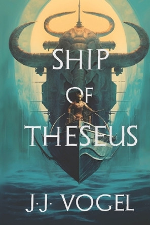 Ship of Theseus by J J Vogel