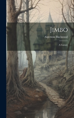 Jimbo: A Fantasy Algernon Blackwood 9781019439890