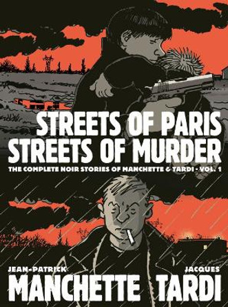 Streets Of Paris, Streets Of Murder (vol. 1): The Complete Noir Stories Of Manchette & Tardi Jacques Tardi 9781683962861