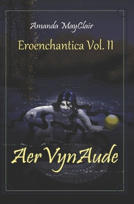 Eroenchantica Vol by Amanda Mayclair