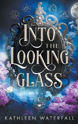 Into the Looking Glass by Kathleen Waterfall