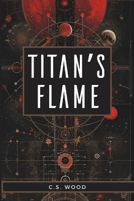 Titan's Flame by C S Wood